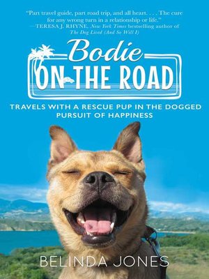 cover image of Bodie on the Road: Travels with a Rescue Pup in the Dogged Pursuit of Happiness